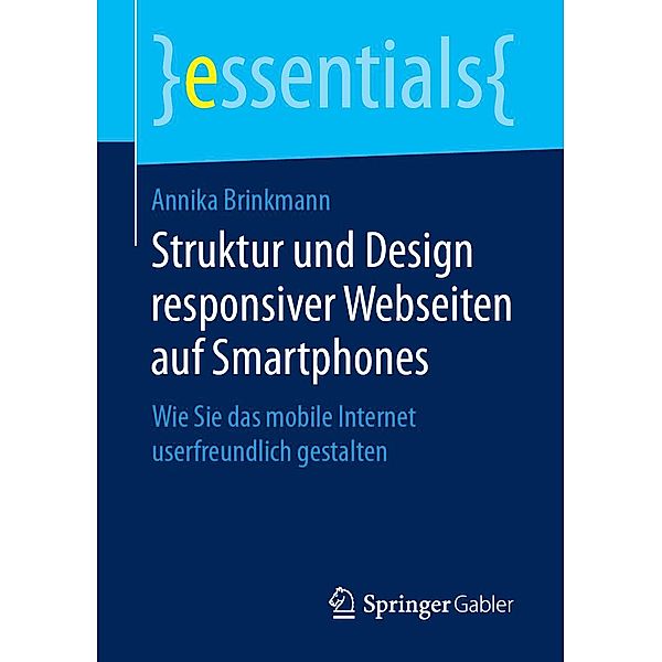 Struktur und Design responsiver Webseiten auf Smartphones / essentials, Annika Brinkmann