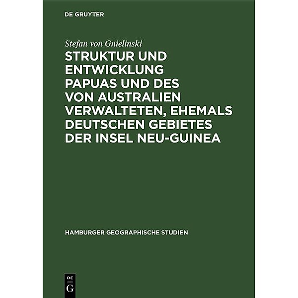 Struktur und Entwicklung Papuas und des von Australien Verwalteten, ehemals Deutschen Gebietes der Insel Neu-Guinea, Stefan von Gnielinski