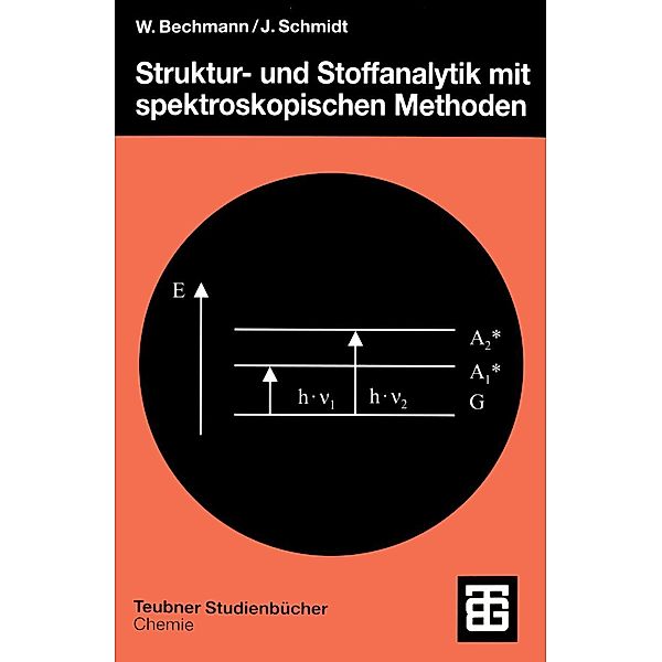 Struktur- und Stoffanalytik mit spektroskopischen Methoden / Teubner Studienbücher Chemie, Wolfgang Bechmann, Joachim Schmidt