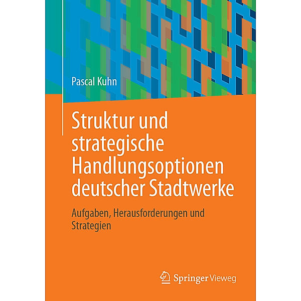 Struktur und strategische Handlungsoptionen deutscher Stadtwerke, Pascal Kuhn