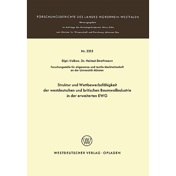Struktur und Wettbewerbsfähigkeit der westdeutschen und britischen Baumwollindustrie in der erweiterten EWG / Forschungsberichte des Landes Nordrhein-Westfalen Bd.2315, Helmuth Strothmann