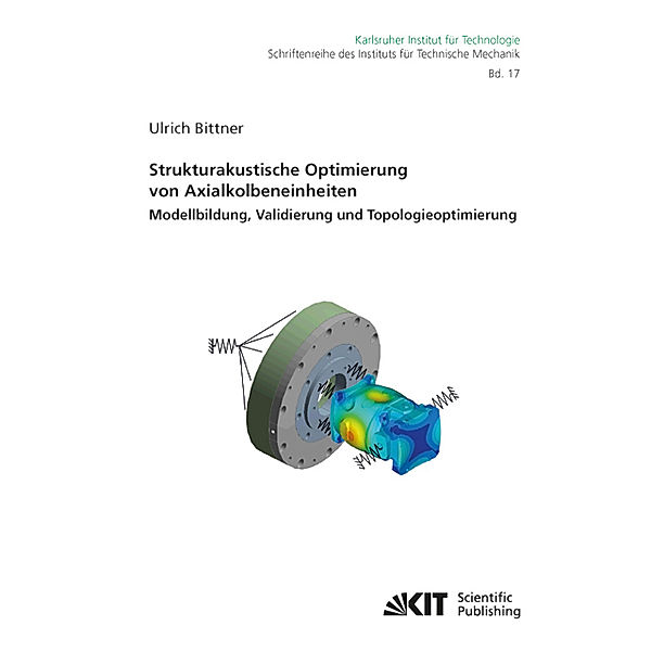 Strukturakustische Optimierung von Axialkolbeneinheiten: Modellbildung, Validierung und Topologieoptimierung, Ulrich Bittner