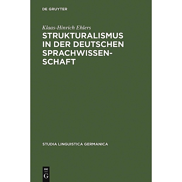 Strukturalismus in der deutschen Sprachwissenschaft / Studia Linguistica Germanica Bd.77, Klaas-Hinrich Ehlers