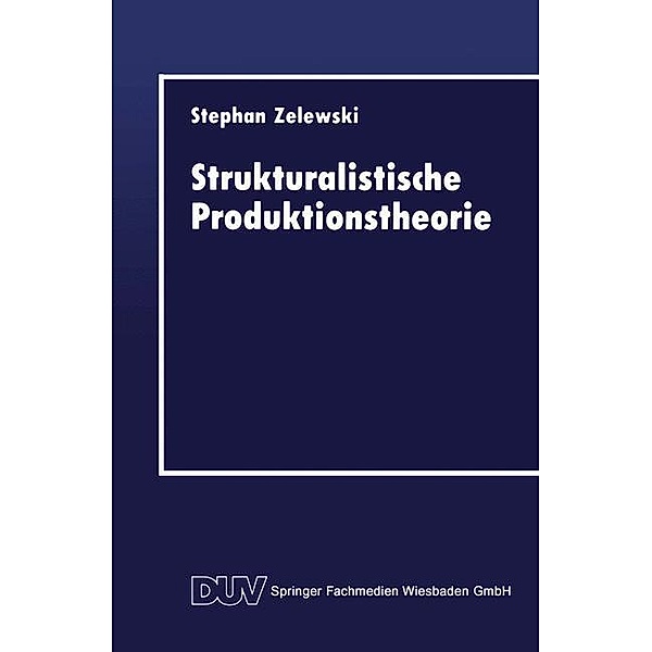 Strukturalistische Produktionstheorie / DUV Wirtschaftswissenschaft, Stephan Zelewski
