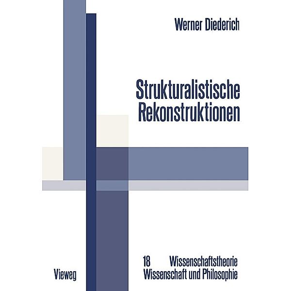 Strukturalistische Rekonstruktionen / Wissenschaftstheorie, Wissenschaft und Philosophie Bd.18, Werner Diederich
