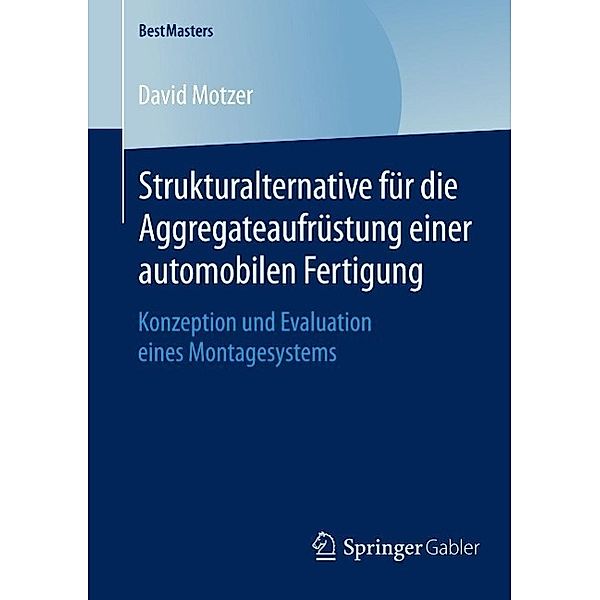 Strukturalternative für die Aggregateaufrüstung einer automobilen Fertigung / BestMasters, David Motzer