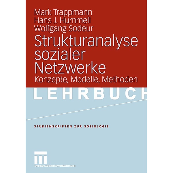 Strukturanalyse sozialer Netzwerke / Studienskripten zur Soziologie, Mark Trappmann, Hans-Joachim Hummell, Wolfgang Sodeur