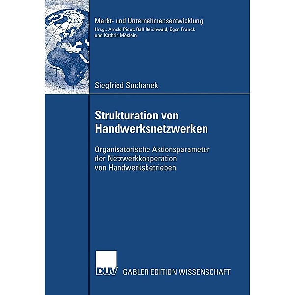 Strukturation von Handwerksnetzwerken / Markt- und Unternehmensentwicklung Markets and Organisations, Siegfried Suchanek