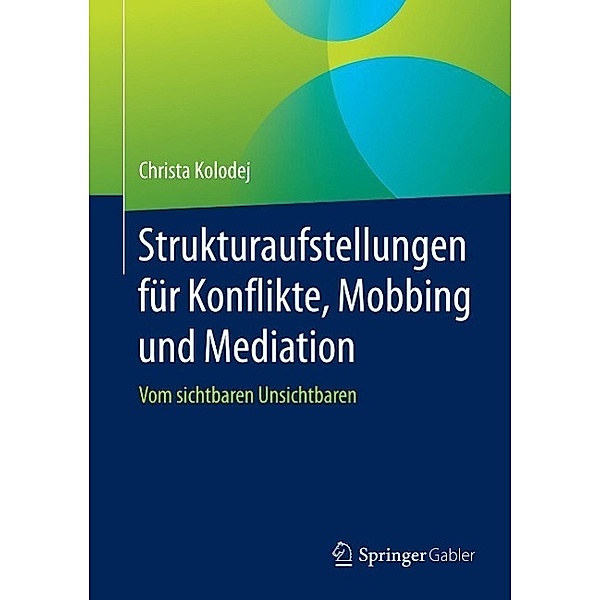 Strukturaufstellungen für Konflikte, Mobbing und Mediation, Christa Kolodej