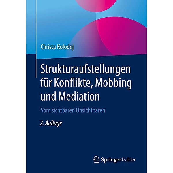 Strukturaufstellungen für Konflikte, Mobbing und Mediation, Christa Kolodej