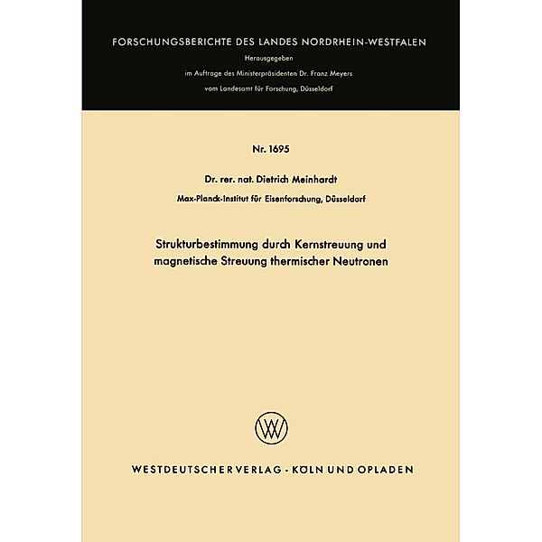 Strukturbestimmung durch Kernstreuung und magnetische Streuung thermischer Neutronen / Forschungsberichte des Landes Nordrhein-Westfalen Bd.1695, Dietrich Meinhardt