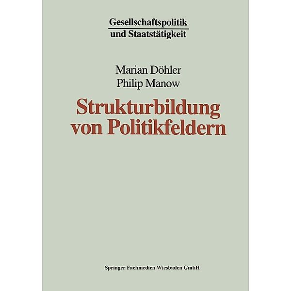 Strukturbildung von Politikfeldern / Gesellschaftspolitik und Staatstätigkeit Bd.13, Marian Döhler, Philip Manow