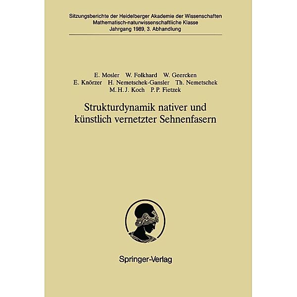 Strukturdynamik nativer und künstlich vernetzter Sehnenfasern / Sitzungsberichte der Heidelberger Akademie der Wissenschaften Bd.1989 / 3, Erika Mosler, Waltraud Folkhard, Werner Geercken, Ernst Knörzer, Hedi Nemetschek-Gansler, Theobald Nemetschek, Michel H. J. Koch, Peter P. Fietzek