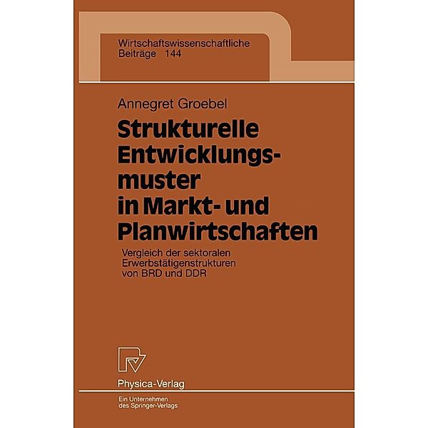 Strukturelle Entwicklungsmuster in Markt- und Planwirtschaften / Wirtschaftswissenschaftliche Beiträge Bd.144, Annegret Groebel