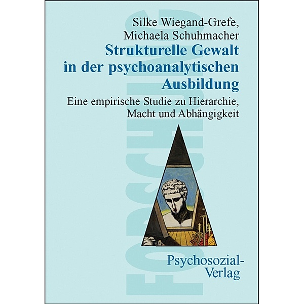 Strukturelle Gewalt in der psychoanalytischen Ausbildung, Silke Wiegand-Grefe, Michaela Schuhmacher