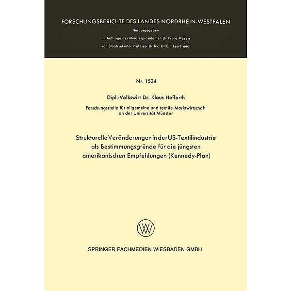 Strukturelle Veränderungen in der US-Textilindustrie als Bestimmungsgründe für die jüngsten amerikanischen Empfehlungen (Kennedy-Plan) / Forschungsberichte des Landes Nordrhein-Westfalen Bd.1524, Klaus Hoffarth