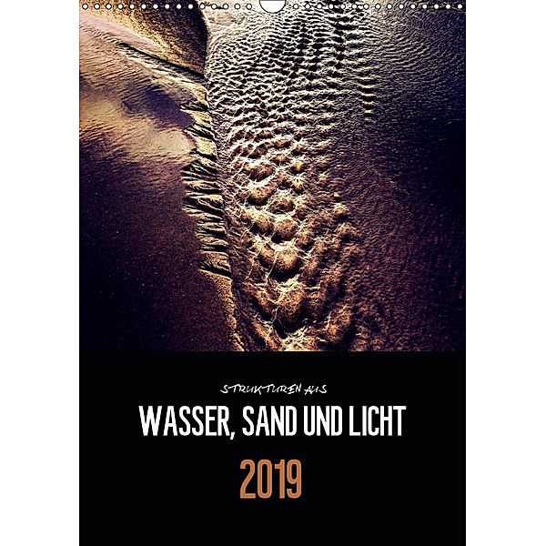 Strukturen aus Wasser, Sand und Licht (Wandkalender 2019 DIN A3 hoch), Florian Reckert