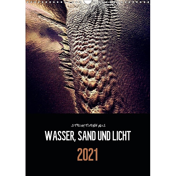 Strukturen aus Wasser, Sand und Licht (Wandkalender 2021 DIN A3 hoch), Florian Reckert