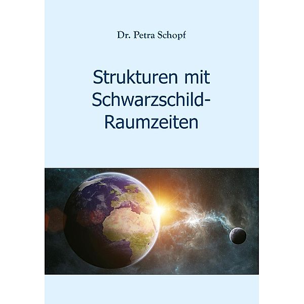 Strukturen mit Schwarzschild-Raumzeiten, Petra Schopf