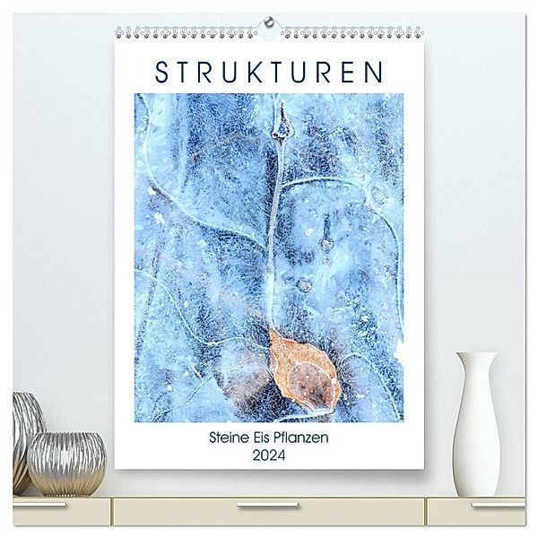Strukturen - Steine, Eis, Pflanzen (hochwertiger Premium Wandkalender 2024 DIN A2 hoch), Kunstdruck in Hochglanz, Viktoria Baier
