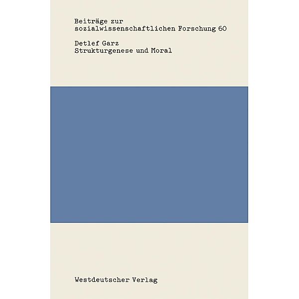 Strukturgenese und Moral / Beiträge zur sozialwissenschaftlichen Forschung Bd.60, Detlef Garz