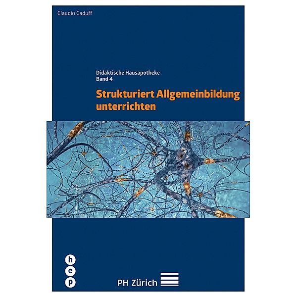 Strukturiert Allgemeinbildung unterrichten / Didaktische Hausapotheke Bd.4, Claudio Caduff