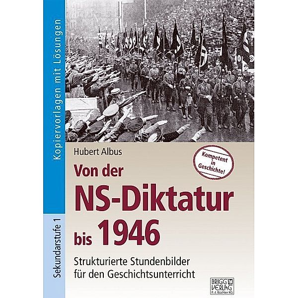 Strukturierte Stundenbilder für den Geschichtsunterricht / Von der NS-Diktatur bis 1946, Hubert Albus