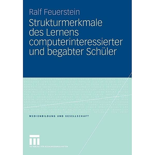 Strukturmerkmale des Lernens computerinteressierter und begabter Schüler / Medienbildung und Gesellschaft, Ralf Feuerstein