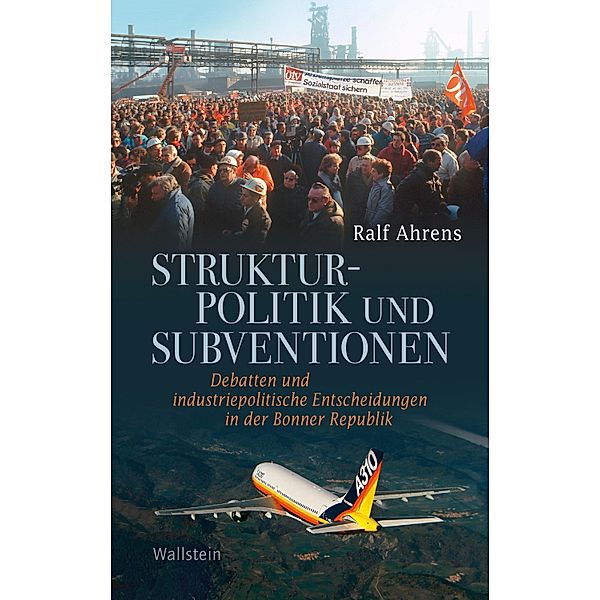 Strukturpolitik und Subventionen / Geschichte der Gegenwart Bd.29, Ralf Ahrens