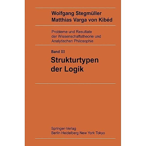 Strukturtypen der Logik / Probleme und Resultate der Wissenschaftstheorie und Analytischen Philosophie Bd.3