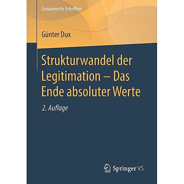 Strukturwandel der Legitimation - Das Ende absoluter Werte / Gesammelte Schriften Bd.7, Günter Dux