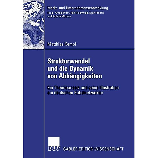 Strukturwandel und die Dynamik von Abhängigkeiten / Markt- und Unternehmensentwicklung Markets and Organisations, Matthias Kempf