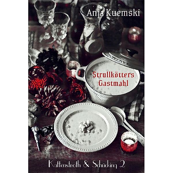 Strullkötters Gastmahl / Kattenstroth & Schücking Bd.2, Anja Kuemski