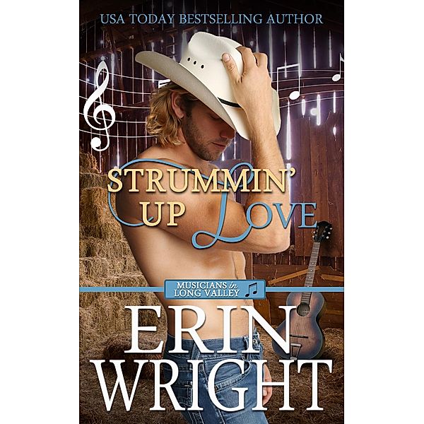 Strummin' Up Love: A Country Music Star Western Romance (Musicians of Long Valley Romance, #1) / Musicians of Long Valley Romance, Erin Wright