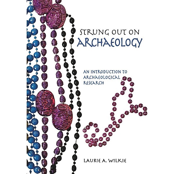 Strung Out on Archaeology, Laurie A Wilkie
