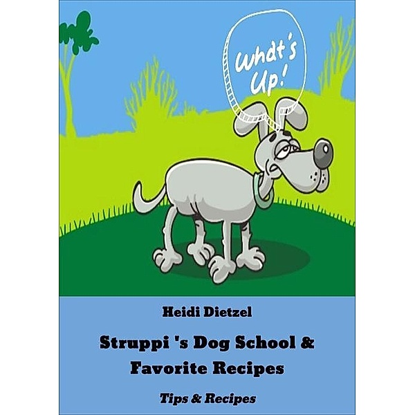 Struppi 's Dog School & Favorite Recipes, Heidi Dietzel