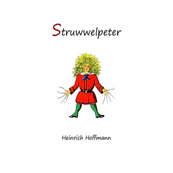 Struwwelpeter: Merry Stories and Funny Pictures, Heinrich Hoffmann