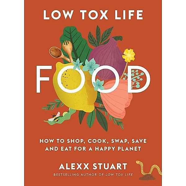 Stuart, A: Low Tox Life Food, Alexx Stuart