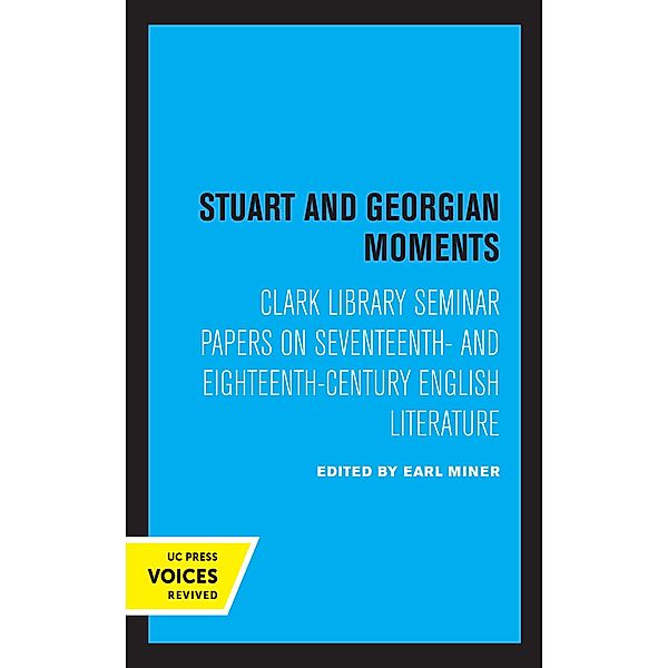 Stuart and Georgian Moments / UCLA Publications of the 17th and 18th Centuries Studies Group Bd.3