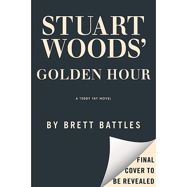 Stuart Woods' Golden Hour / A Teddy Fay Novel Bd.7, Brett Battles