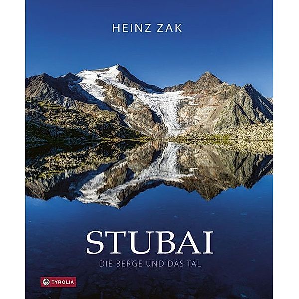 Stubai. Die Berge und das Tal, Heinz Zak