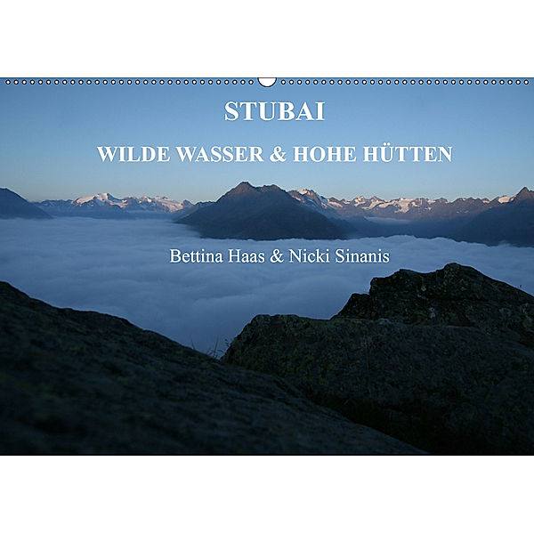 STUBAI - Wilde Wasser & Hohe Höhen (Wandkalender 2019 DIN A2 quer), Bettina Haas und Nicki Sinanis
