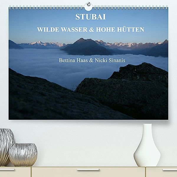 STUBAI - Wilde Wasser & Hohe Höhen(Premium, hochwertiger DIN A2 Wandkalender 2020, Kunstdruck in Hochglanz), Bettina Haas und Nicki Sinanis