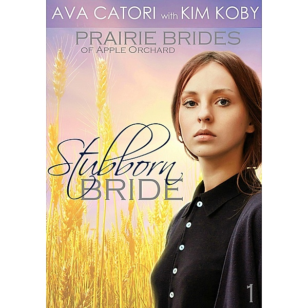 Stubborn Bride (Prairie Brides of Apple Orchard, #1) / Prairie Brides of Apple Orchard, Ava Catori, Kim Koby