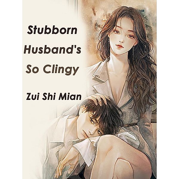 Stubborn Husband's So Clingy / Funstory, Zui ShiMian