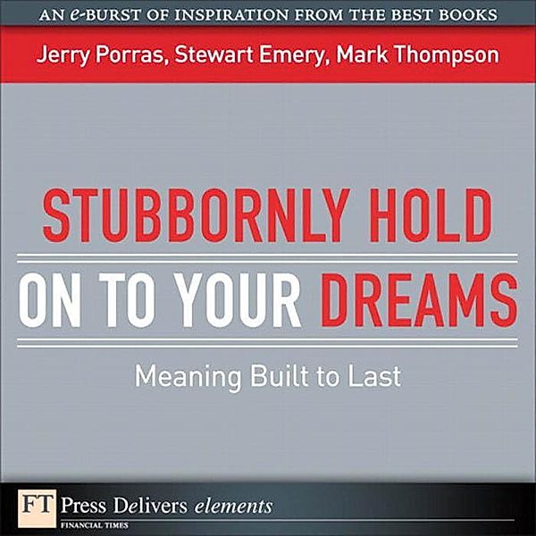 Stubbornly Hold on to Your Dreams / FT Press Delivers Elements, JERRY PORRAS, Stewart Emery, Mark Thompson