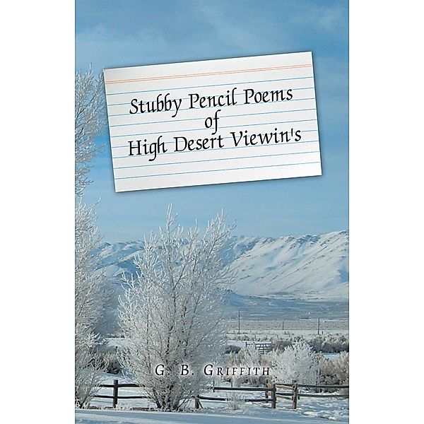 Stubby Pencil Poems of High Desert Viewin's, G. B. Griffith