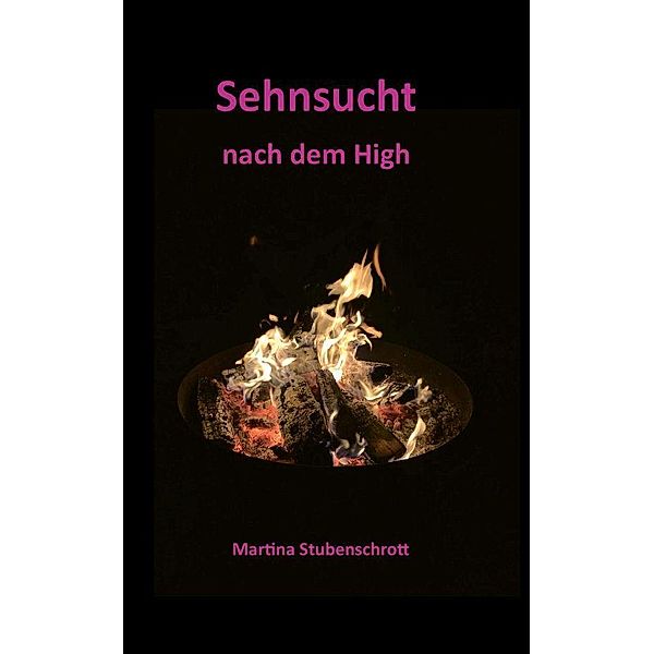 Stubenschrott, M: Sehnsucht nach dem High, Martina Stubenschrott