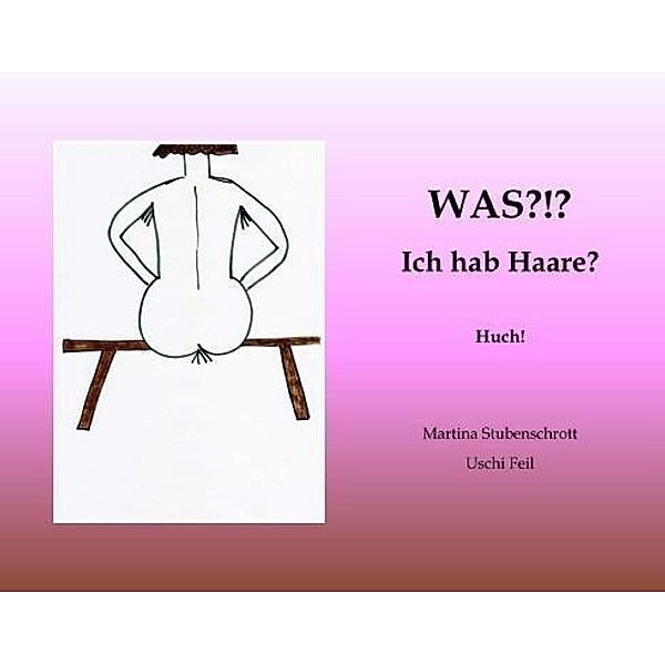 Stubenschrott, M: Was?!? Ich hab Haare?, Martina Stubenschrott