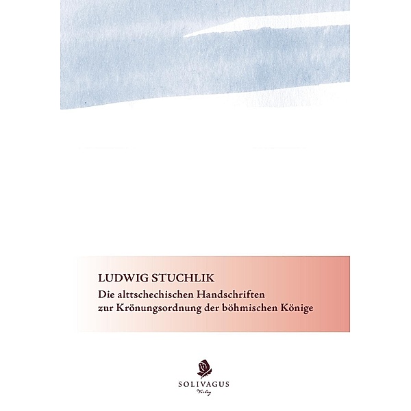 Stuchlik, L:Die  alttschechischen Handschriften, Ludwig Stuchlik